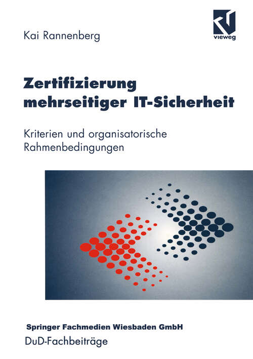 Book cover of Zertifizierung mehrseitiger IT-Sicherheit: Kriterien und organisatorische Rahmenbedingungen (1998) (DuD-Fachbeiträge)