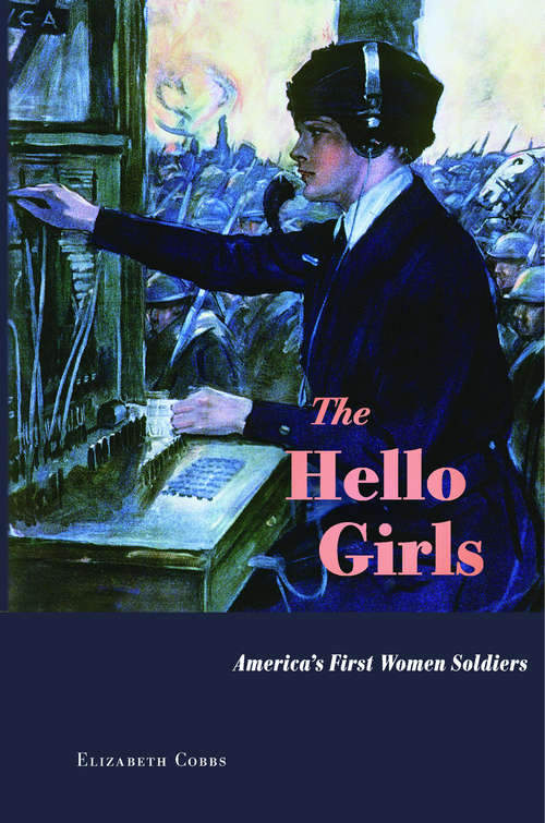 Book cover of The Hello Girls: America’s First Women Soldiers