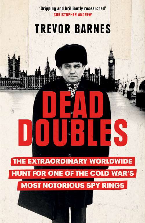 Book cover of Dead Doubles: The Extraordinary Worldwide Hunt for One of the Cold War’s Most Notorious Spy Rings