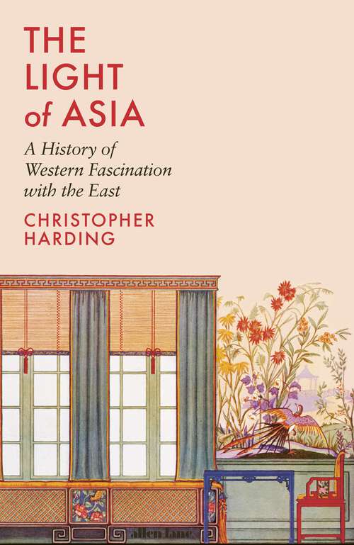 Book cover of The Light of Asia: A History of Western Fascination with the East