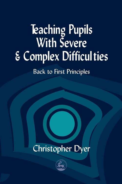 Book cover of Teaching Pupils with Severe and Complex Difficulties: Back to First Principles (PDF)