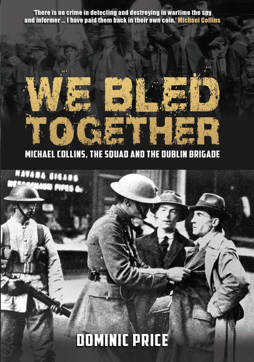 Book cover of We Bled Together: Michael Collins, The Squad and the Dublin Brigade