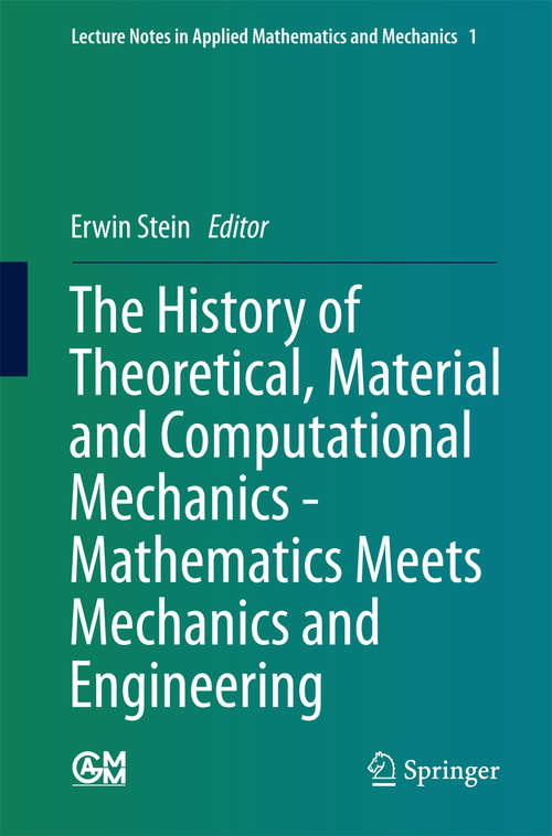 Book cover of The History of Theoretical, Material and Computational Mechanics - Mathematics Meets Mechanics and Engineering: Mathematics Meets Mechanics And Engineering (2014) (Lecture Notes in Applied Mathematics and Mechanics #1)