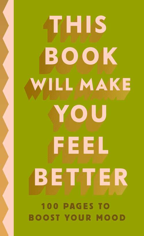 Book cover of This Book Will Make You Feel Better: 100 Pages to Boost Your Mood