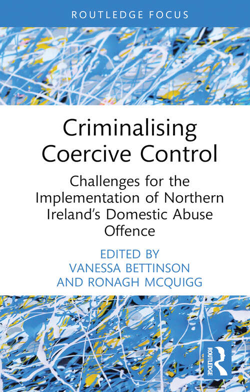 Book cover of Criminalising Coercive Control: Challenges for the Implementation of Northern Ireland’s Domestic Abuse Offence (Routledge Frontiers of Criminal Justice)