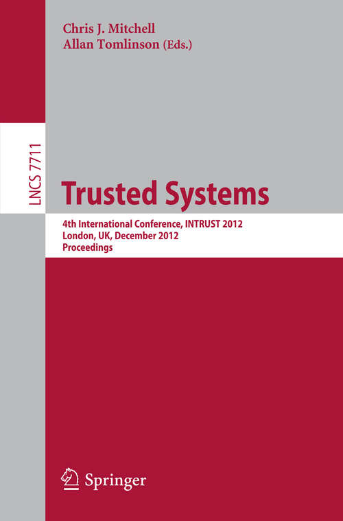 Book cover of Trusted Systems: 4th International Conference, INTRUST 2012, London, UK, December 17-18, 2012, Proceedings (2012) (Lecture Notes in Computer Science #7711)