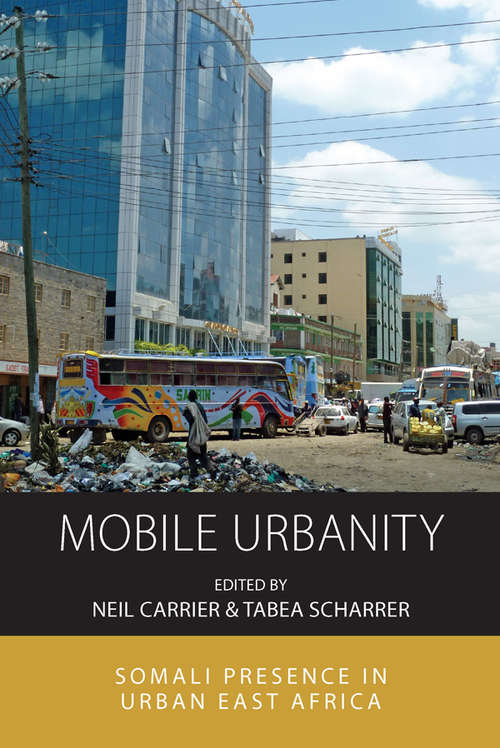 Book cover of Mobile Urbanity: Somali Presence in Urban East Africa (Integration and Conflict Studies #20)