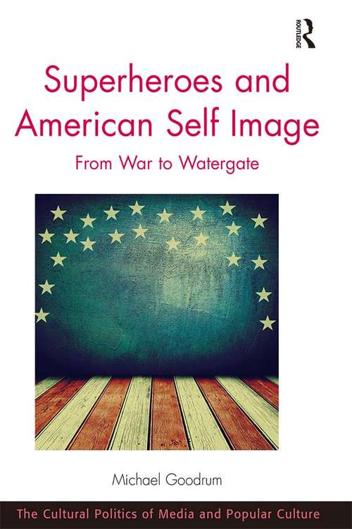 Book cover of Superheroes and American Self Image: From War to Watergate (The Cultural Politics of Media and Popular Culture)