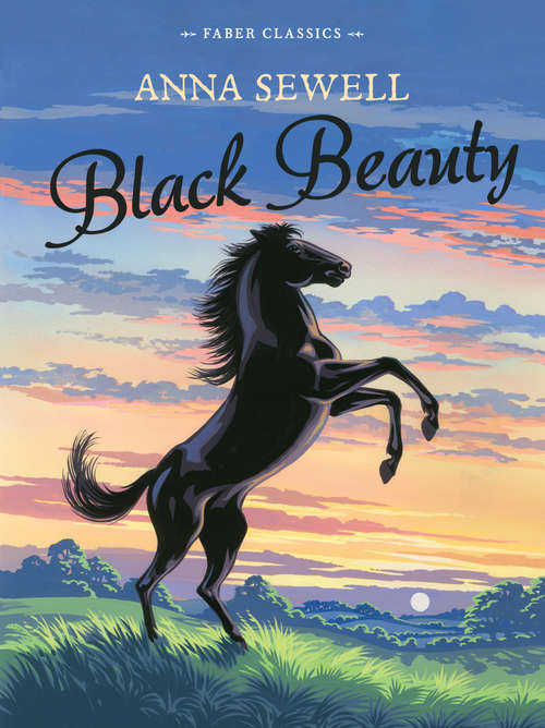 Book cover of Black Beauty: Faber Children's Classics (Main) (First Avenue Classics)