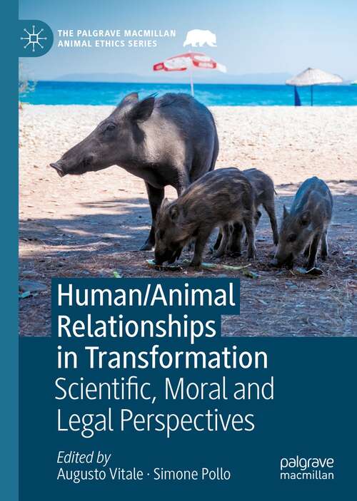 Book cover of Human/Animal Relationships in Transformation: Scientific, Moral and Legal Perspectives (1st ed. 2022) (The Palgrave Macmillan Animal Ethics Series)