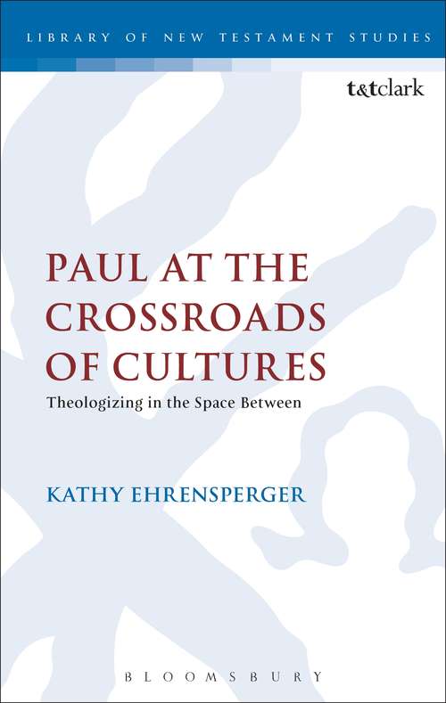 Book cover of Paul at the Crossroads of Cultures: Theologizing in the Space Between (The Library of New Testament Studies #456)