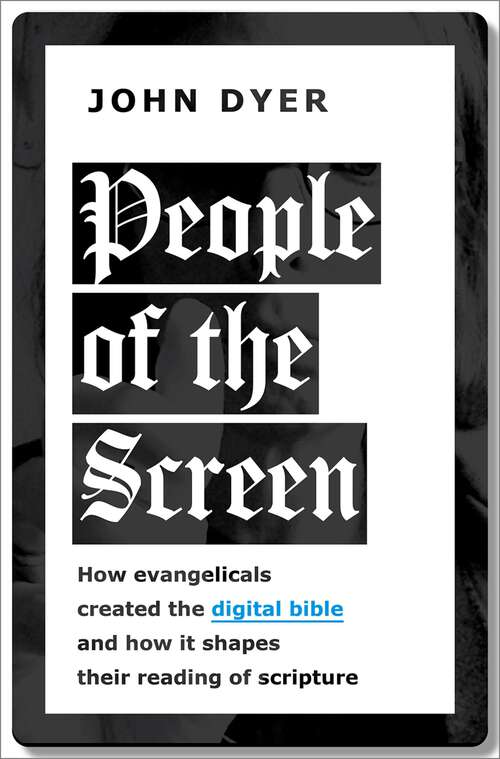 Book cover of People of the Screen: How Evangelicals Created the Digital Bible and How It Shapes Their Reading of Scripture
