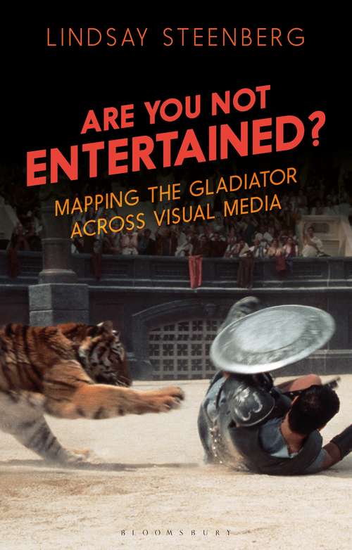 Book cover of Are You Not Entertained?: Mapping the Gladiator Across Visual Media (Library of Gender and Popular Culture)