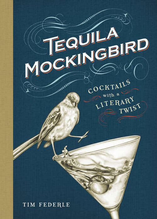 Book cover of Tequila Mockingbird: Cocktails with a Literary Twist (Miniature Editions Ser.)