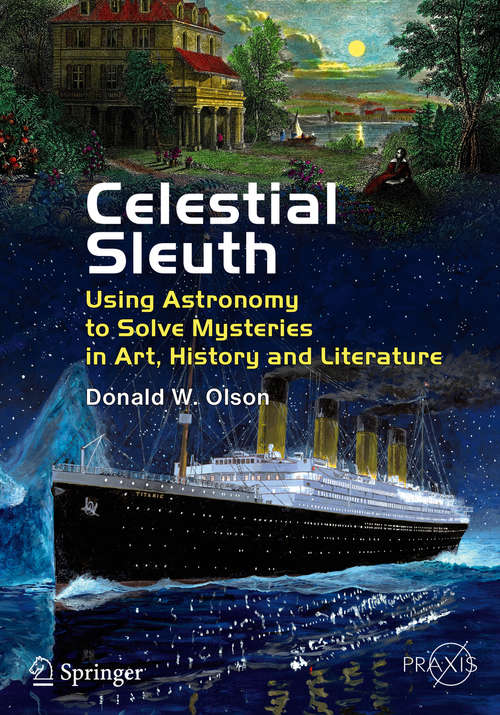 Book cover of Celestial Sleuth: Using Astronomy to Solve Mysteries in Art, History and Literature (2014) (Springer Praxis Books)