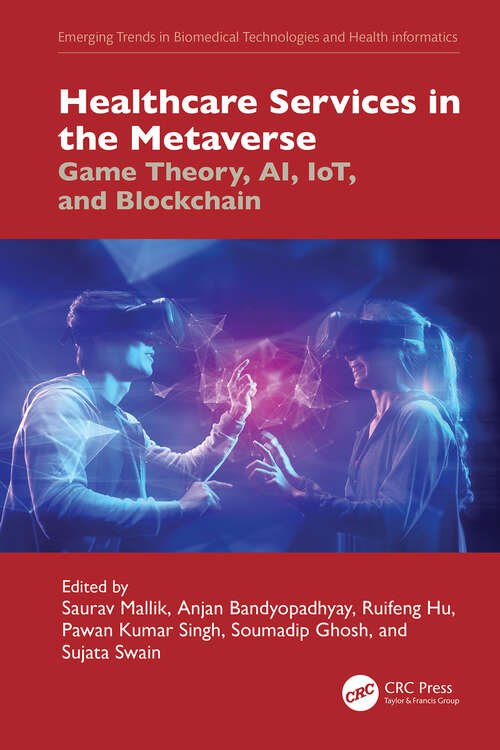 Book cover of Healthcare Services in the Metaverse: Game Theory, AI, IoT, and Blockchain (Emerging Trends in Biomedical Technologies and Health informatics)