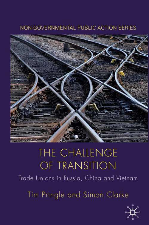 Book cover of The Challenge of Transition: Trade Unions in Russia, China and Vietnam (2011) (Non-Governmental Public Action)
