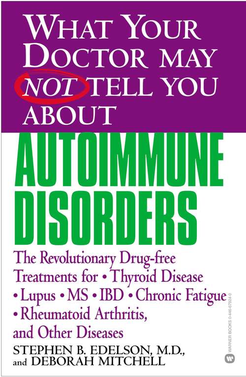 Book cover of What Your Doctor May Not Tell You About(TM) (TM): Autoimmune Disorders: The Revolutionary Drug-free Treatments for Thyroid Disease, Lupus, MS, IBD, Chronic Fatigue, Rheumatoid Arthritis, and Other Diseases