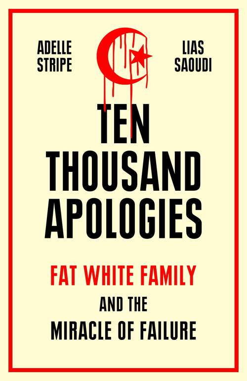 Book cover of Ten Thousand Apologies: Fat White Family and the Miracle of Failure