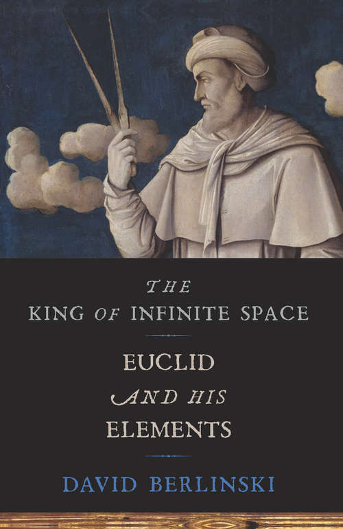 Book cover of The King of Infinite Space: Euclid and His Elements