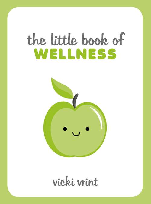 Book cover of The Little Book of Wellness: Tips, Techniques and Quotes for a Healthy and Happy Life