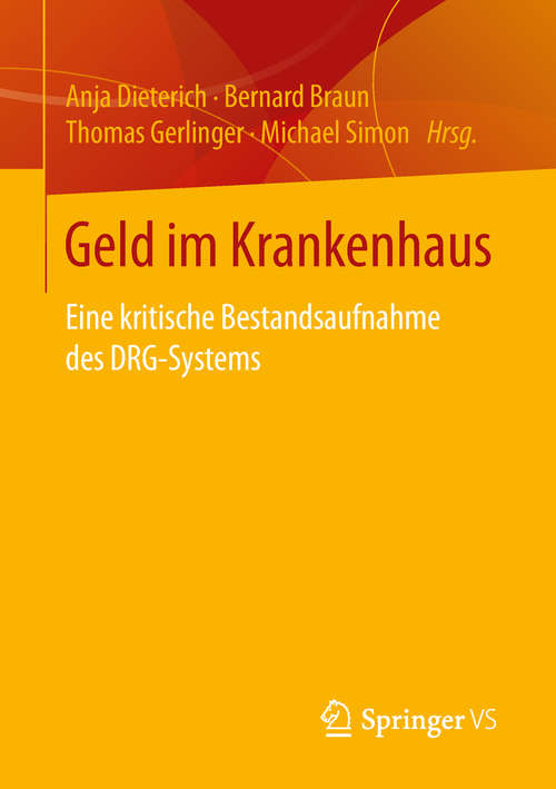 Book cover of Geld im Krankenhaus: Eine kritische Bestandsaufnahme des DRG-Systems (1. Aufl. 2019)