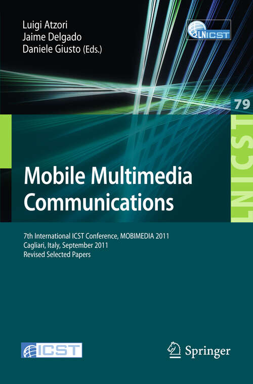 Book cover of Mobile Multimedia Communications: 7th International ICST Conference, MOBIMEDIA 2011, Calgari, Italy, September 5-7, 2011, Revised Selected Papers (2012) (Lecture Notes of the Institute for Computer Sciences, Social Informatics and Telecommunications Engineering #79)