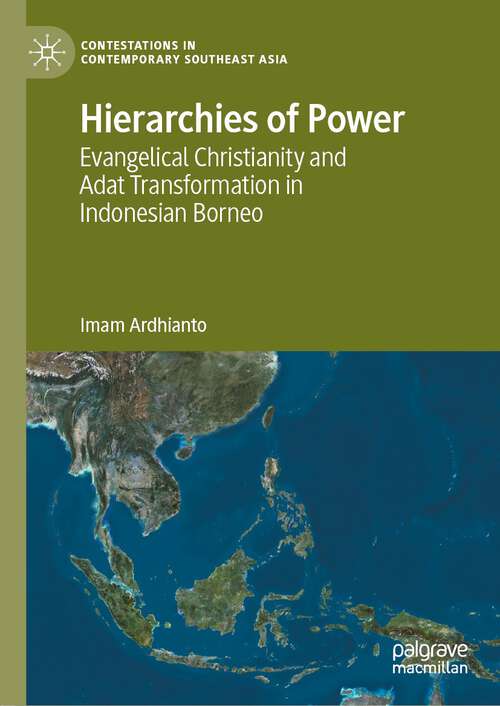 Book cover of Hierarchies of Power: Evangelical Christianity and Adat Transformation in Indonesian Borneo (1st ed. 2022) (Contestations in Contemporary Southeast Asia)