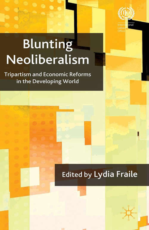 Book cover of Blunting Neoliberalism: Tripartism and Economic Reforms in the Developing World (2009)