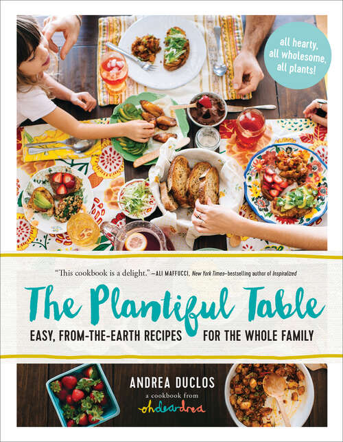 Book cover of The Plantiful Table: Easy, From-the-Earth Recipes for the Whole Family