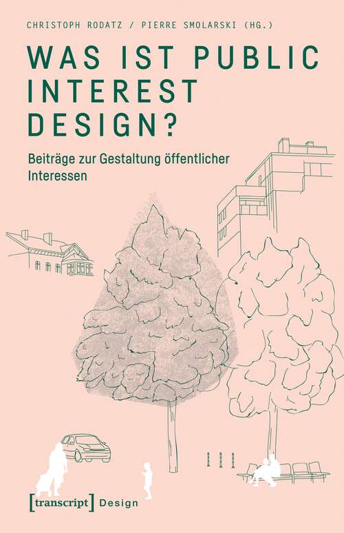 Book cover of Was ist Public Interest Design?: Beiträge zur Gestaltung öffentlicher Interessen (Design Ser. #43)