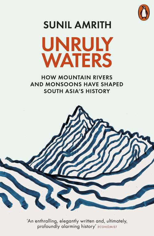 Book cover of Unruly Waters: How Mountain Rivers and Monsoons Have Shaped South Asia's History