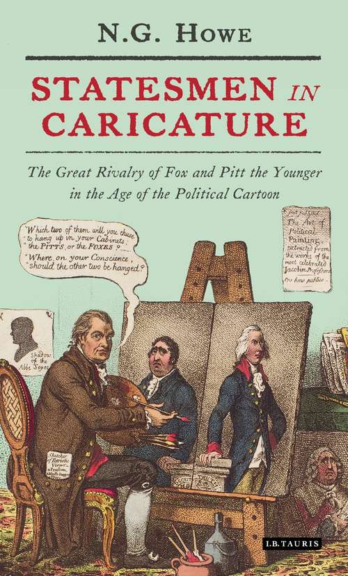 Book cover of Statesmen in Caricature: The Great Rivalry of Fox and Pitt the Younger in the Age of the  Political Cartoon (International Library of Political Studies)