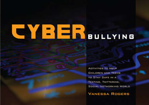 Book cover of Cyberbullying: Activities to Help Children and Teens to Stay Safe in a Texting, Twittering, Social Networking World