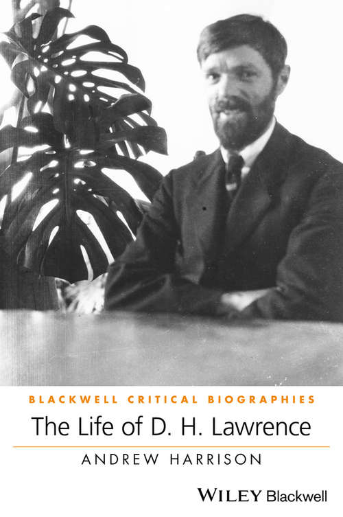 Book cover of The Life of D. H. Lawrence: A Critical Biography (Wiley Blackwell Critical Biographies)