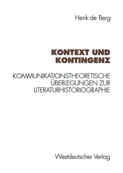 Book cover of Kontext und Kontingenz: Kommunikationstheoretische Überlegungen zur Literaturhistoriographie. Mit einer Fallstudie zur Goethe-Rezeption des Jungen Deutschland (1995)