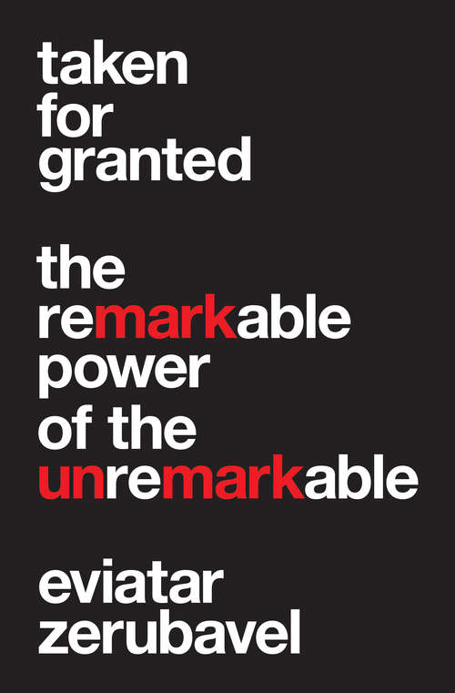 Book cover of Taken for Granted: The Remarkable Power of the Unremarkable (Princeton University Press (WILDGuides))