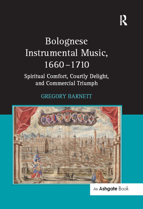 Book cover of Bolognese Instrumental Music, 1660-1710: Spiritual Comfort, Courtly Delight, and Commercial Triumph