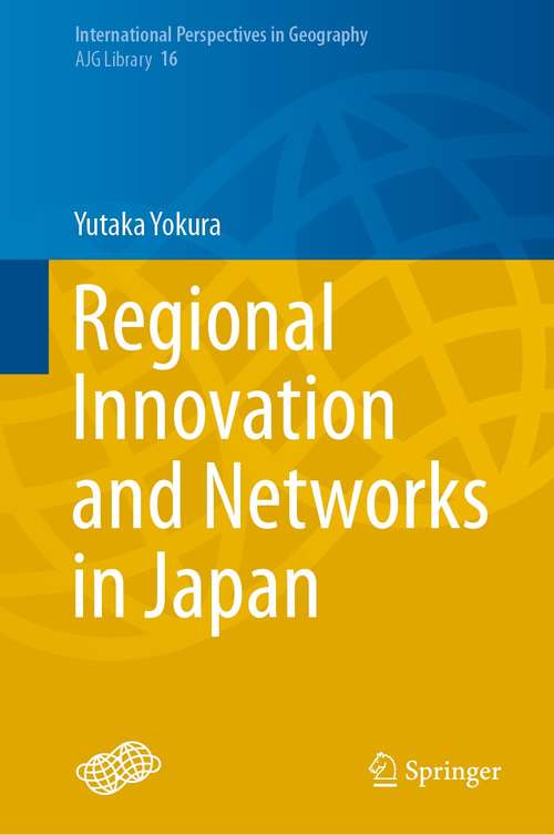 Book cover of Regional Innovation and Networks in Japan (1st ed. 2021) (International Perspectives in Geography #16)
