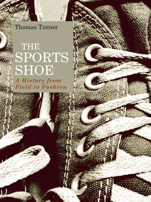 Book cover of The Sports Shoe: A History from Field to Fashion