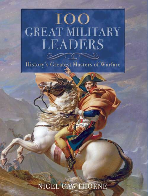 Book cover of 100 Great Military Leaders: History's Greatest Masters of Warfare
