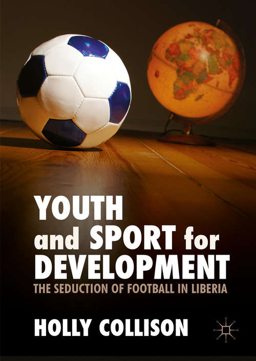 Book cover of Youth and Sport for Development: The Seduction of Football in Liberia (1st ed. 2016)
