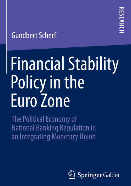 Book cover of Financial Stability Policy in the Euro Zone: The Political Economy of National Banking Regulation in an Integrating Monetary Union (2014)