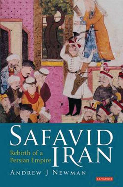 Book cover of Safavid Iran: Rebirth of a Persian Empire
