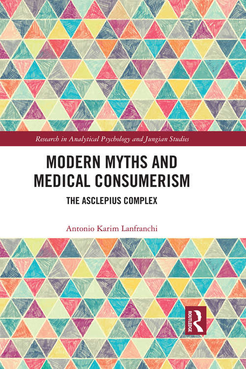 Book cover of Modern Myths and Medical Consumerism: The Asclepius Complex (Research in Analytical Psychology and Jungian Studies)
