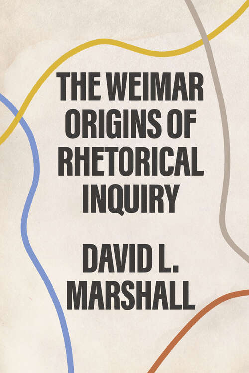 Book cover of The Weimar Origins of Rhetorical Inquiry