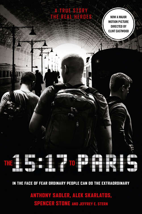 Book cover of The 15: The True Story Of A Terrorist, A Train And Three American Heroes (ePub edition)
