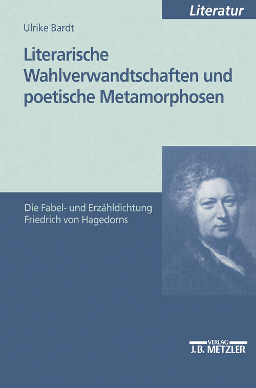 Book cover of Literarische Wahlverwandtschaften und poetische Metamorphosen: Die Fabel- und Erzähldichtung Friedrich von Hagedorns (1. Aufl. 1999)