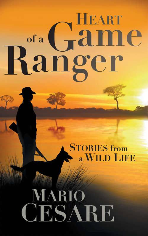 Book cover of Heart of a Game Ranger: Stories from a Wild Life