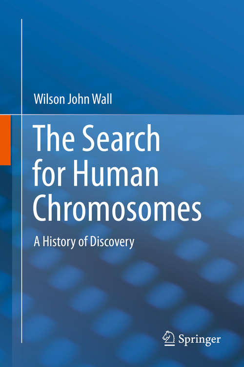 Book cover of The Search for Human Chromosomes: A History of Discovery (1st ed. 2016)